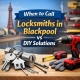 When to Call Locksmiths in Blackpool vs DIY Solutions