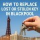 How to Replace Lost or Stolen Keys in Blackpool