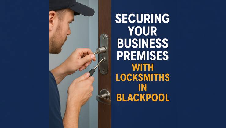 Securing Your Business Premises with Locksmiths in Blackpool
